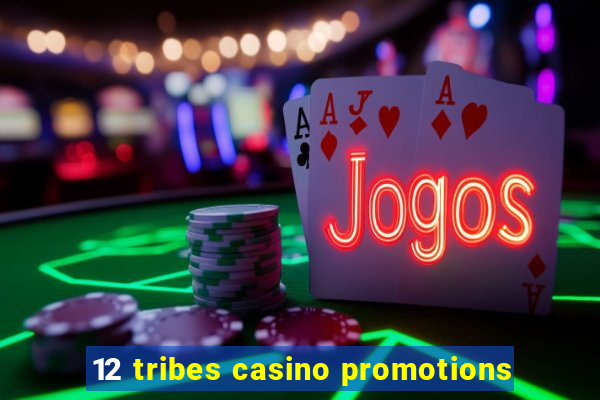 12 tribes casino promotions