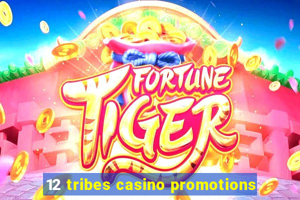 12 tribes casino promotions