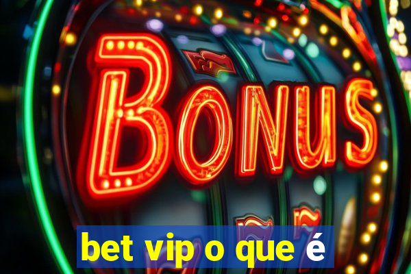 bet vip o que é