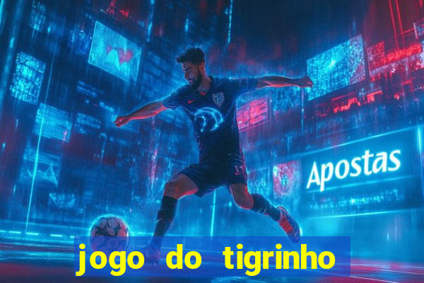 jogo do tigrinho que dá b?nus