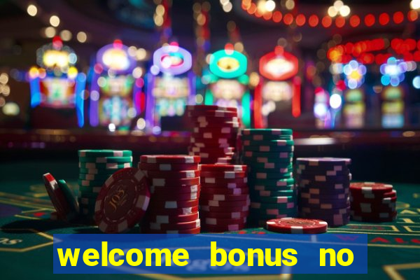 welcome bonus no deposit casinos