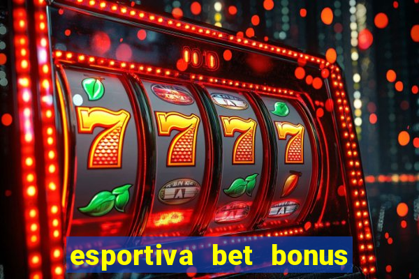 esportiva bet bonus de cadastro