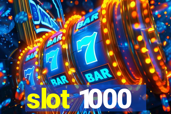 slot 1000