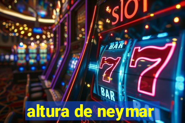 altura de neymar