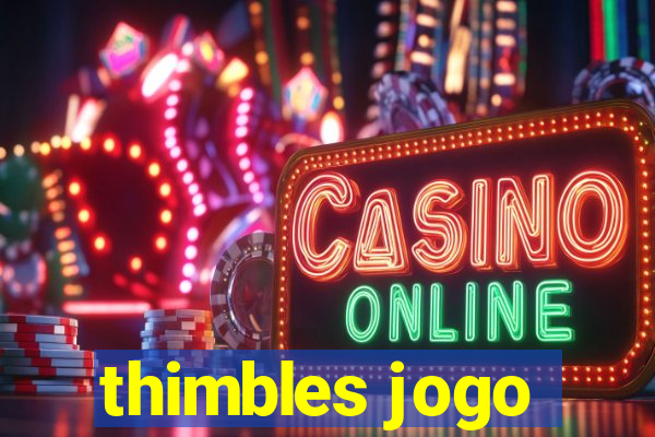 thimbles jogo