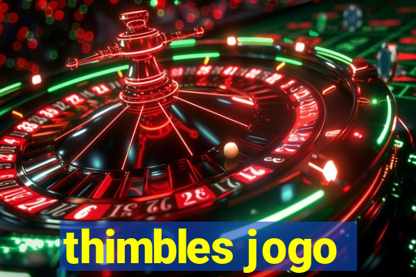 thimbles jogo