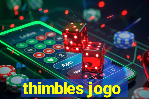 thimbles jogo