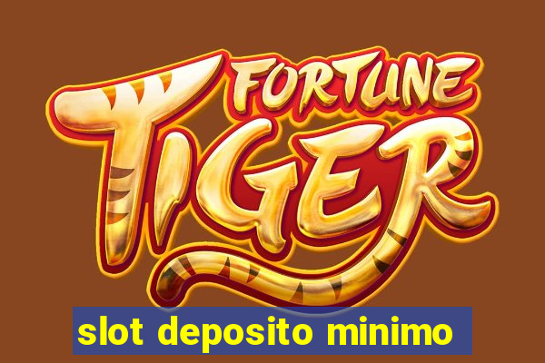 slot deposito minimo