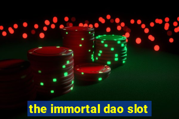 the immortal dao slot