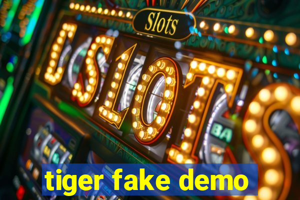 tiger fake demo