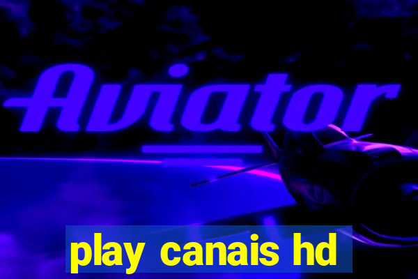 play canais hd