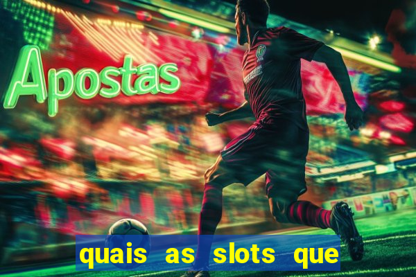 quais as slots que dao mais dinheiro