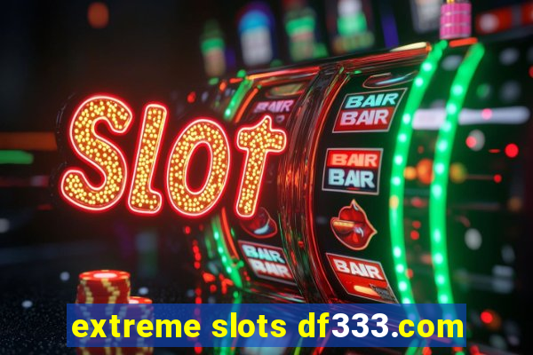 extreme slots df333.com