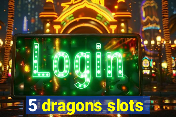 5 dragons slots