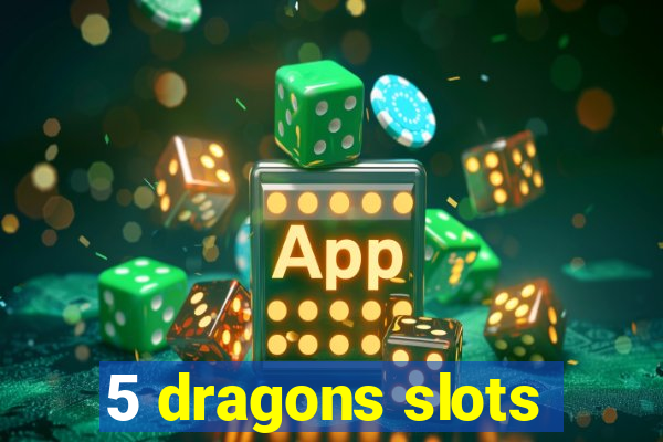 5 dragons slots