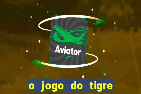 o jogo do tigre paga mesmo