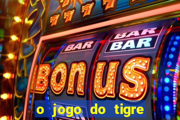 o jogo do tigre paga mesmo