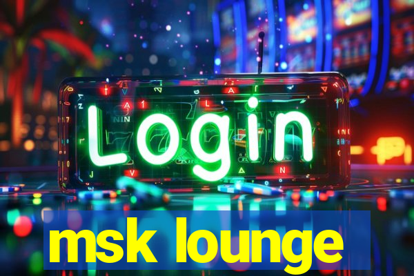 msk lounge