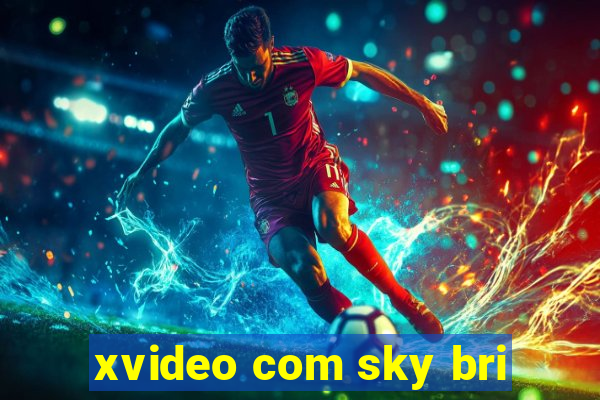 xvideo com sky bri