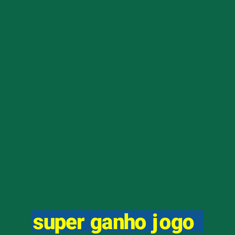 super ganho jogo