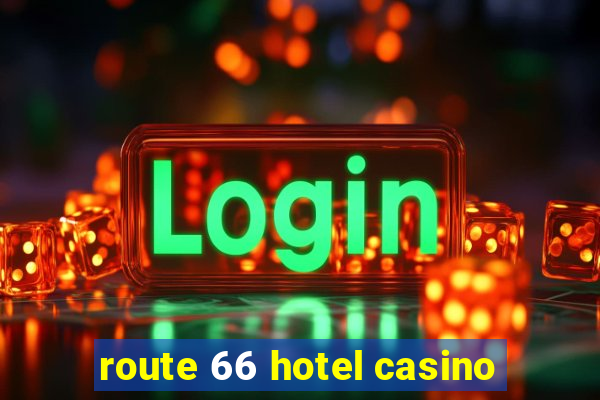 route 66 hotel casino