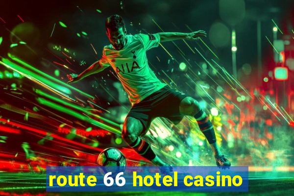 route 66 hotel casino