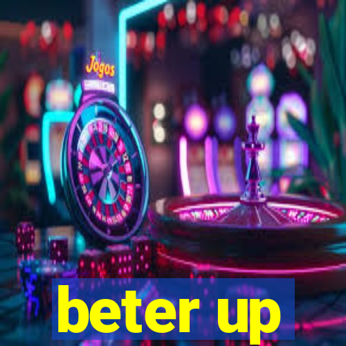 beter up