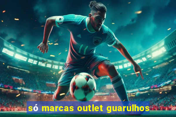 só marcas outlet guarulhos