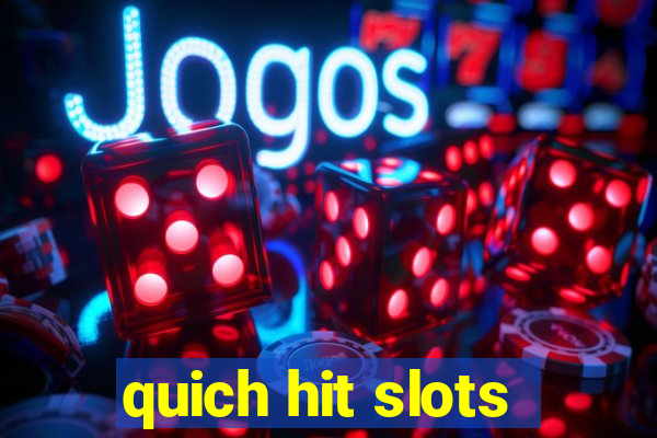 quich hit slots