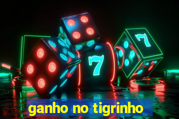 ganho no tigrinho