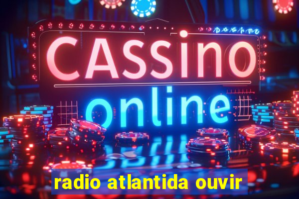 radio atlantida ouvir