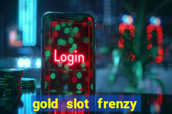 gold slot frenzy paga mesmo