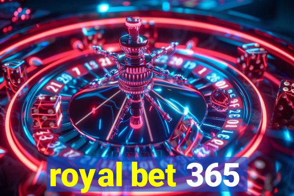 royal bet 365