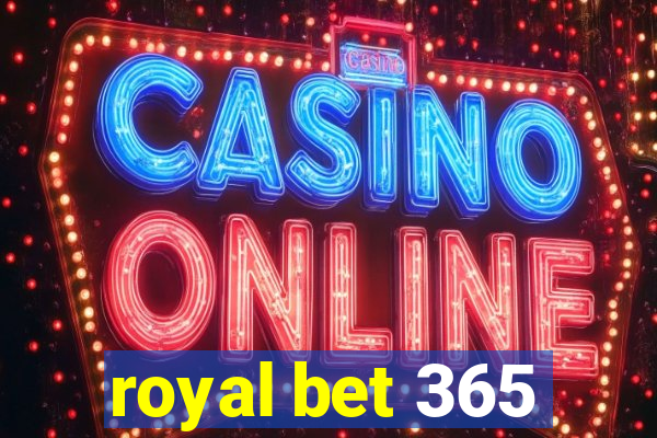 royal bet 365