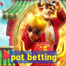 pot betting