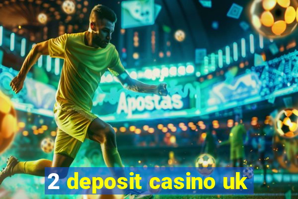 2 deposit casino uk