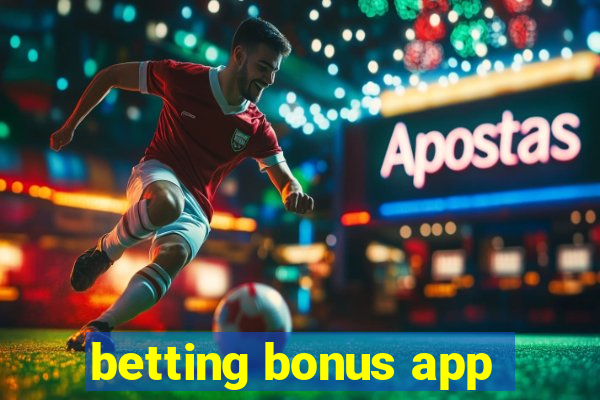 betting bonus app