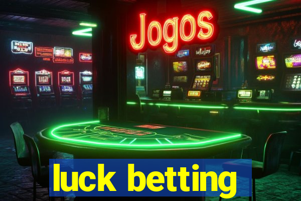 luck betting