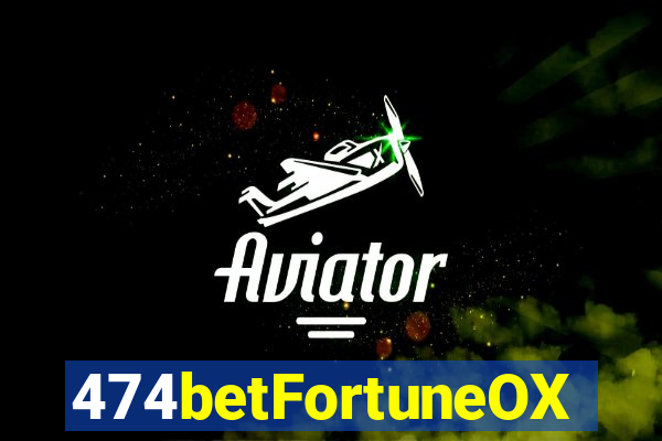 474betFortuneOX