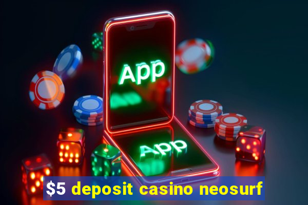 $5 deposit casino neosurf