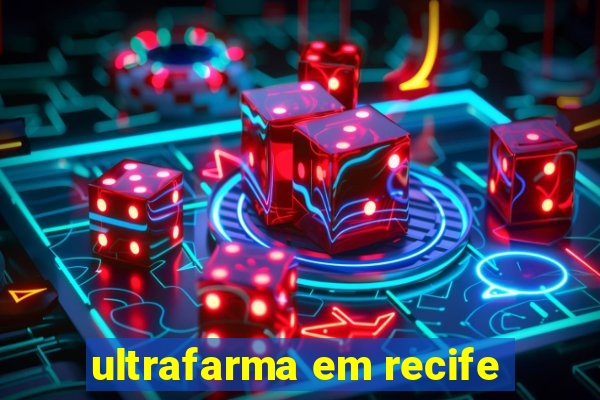 ultrafarma em recife