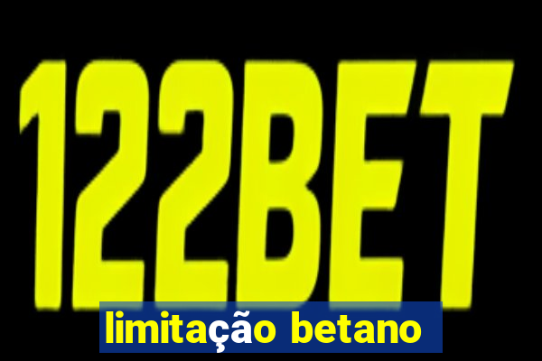 limitação betano