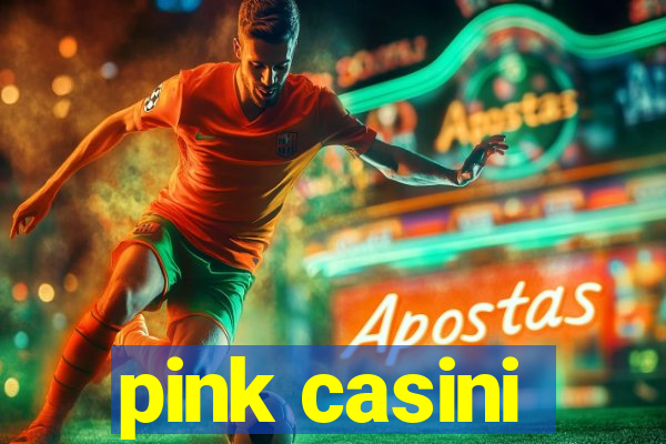 pink casini