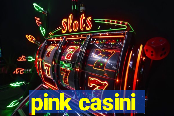 pink casini