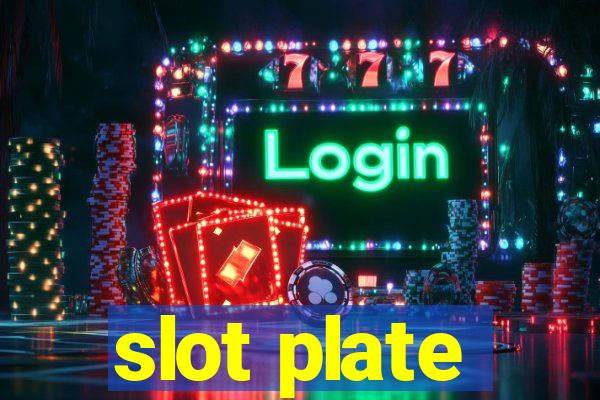 slot plate