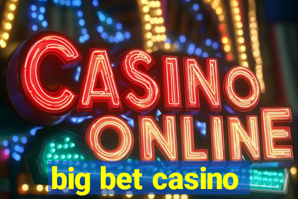 big bet casino