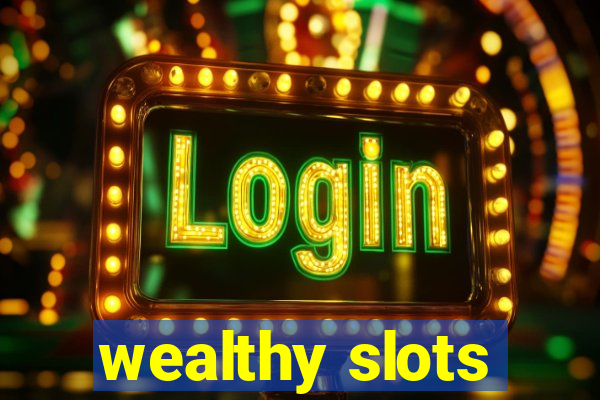 wealthy slots