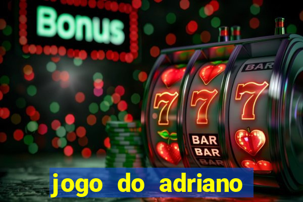 jogo do adriano imperador cassino