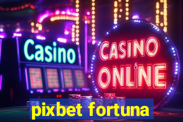 pixbet fortuna