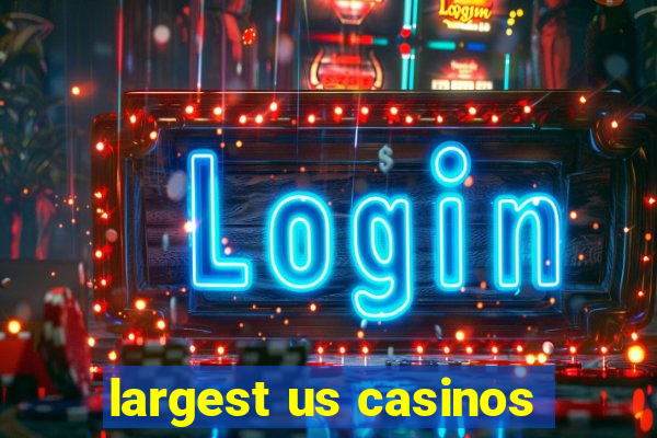 largest us casinos